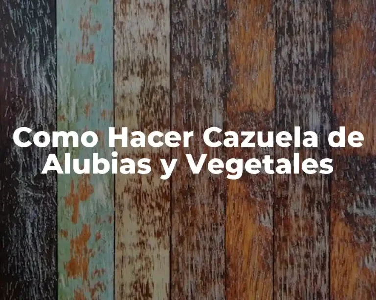Como Hacer Cazuela de Alubias y Vegetales