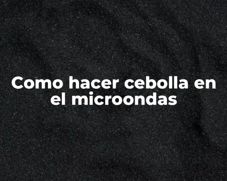 Como hacer cebolla en el microondas