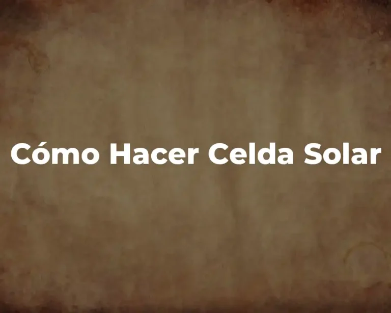 Cómo Hacer Celda Solar