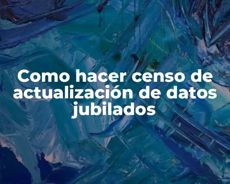 Como hacer censo de actualización de datos jubilados