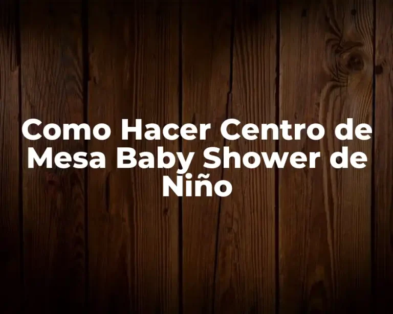 Como Hacer Centro de Mesa Baby Shower de Niño