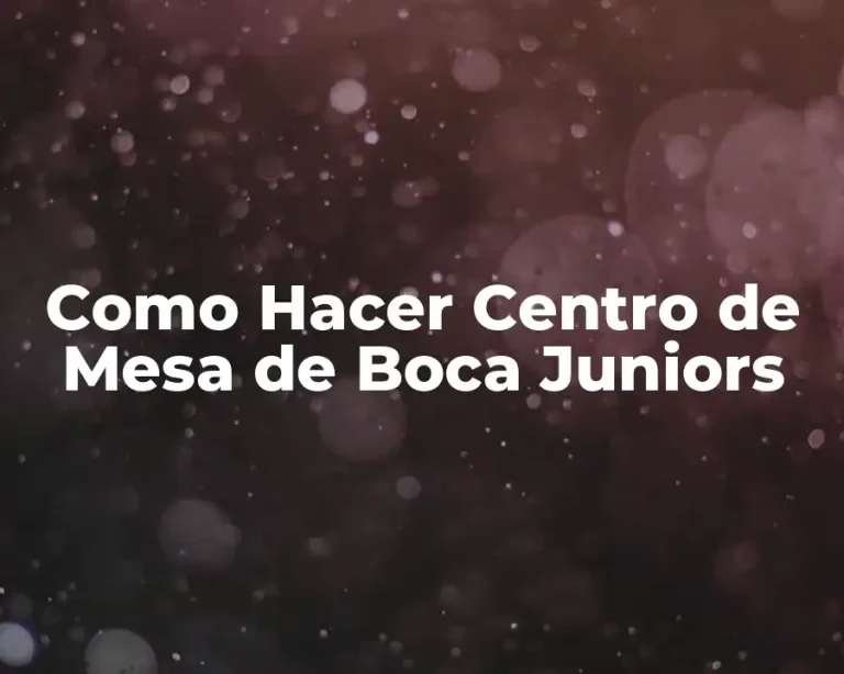 Como Hacer Centro de Mesa de Boca Juniors