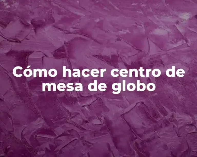 Cómo hacer centro de mesa de globo