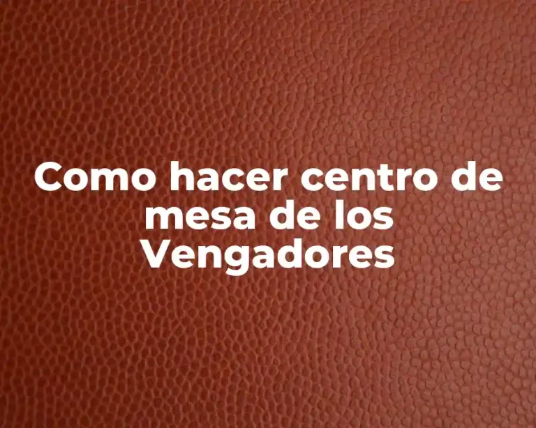 Como hacer centro de mesa de los Vengadores