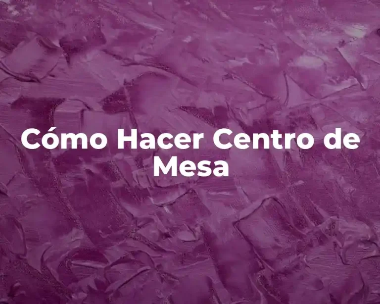 Cómo Hacer Centro de Mesa