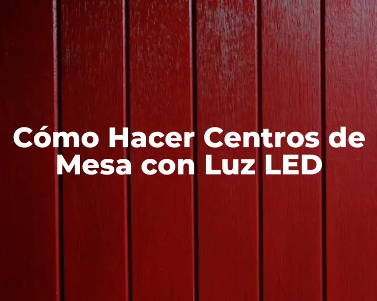 Cómo Hacer Centros de Mesa con Luz LED