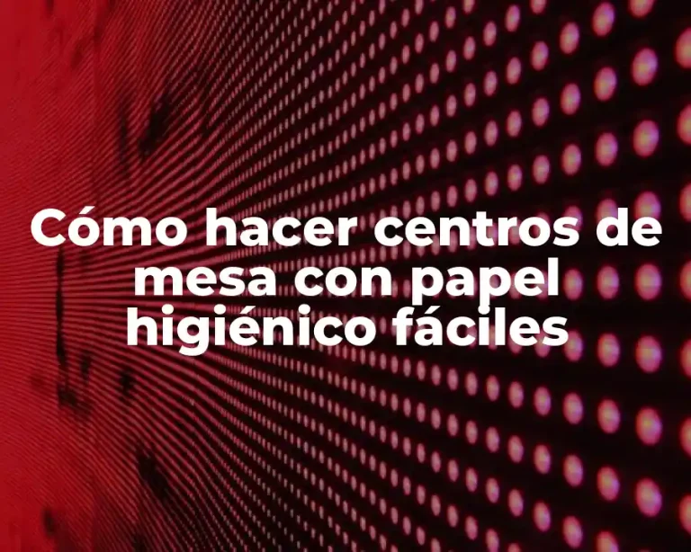 Cómo hacer centros de mesa con papel higiénico fáciles
