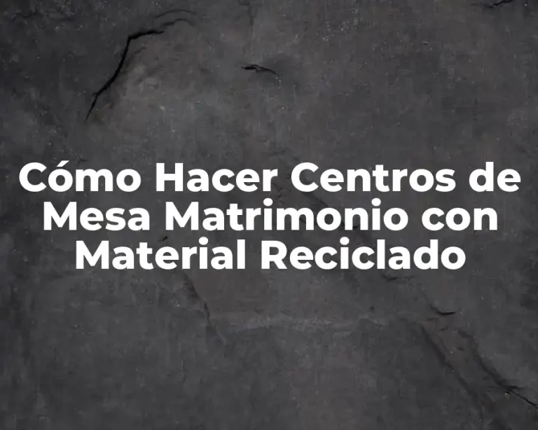 Cómo Hacer Centros de Mesa Matrimonio con Material Reciclado