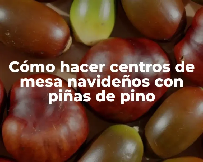 Cómo hacer centros de mesa navideños con piñas de pino