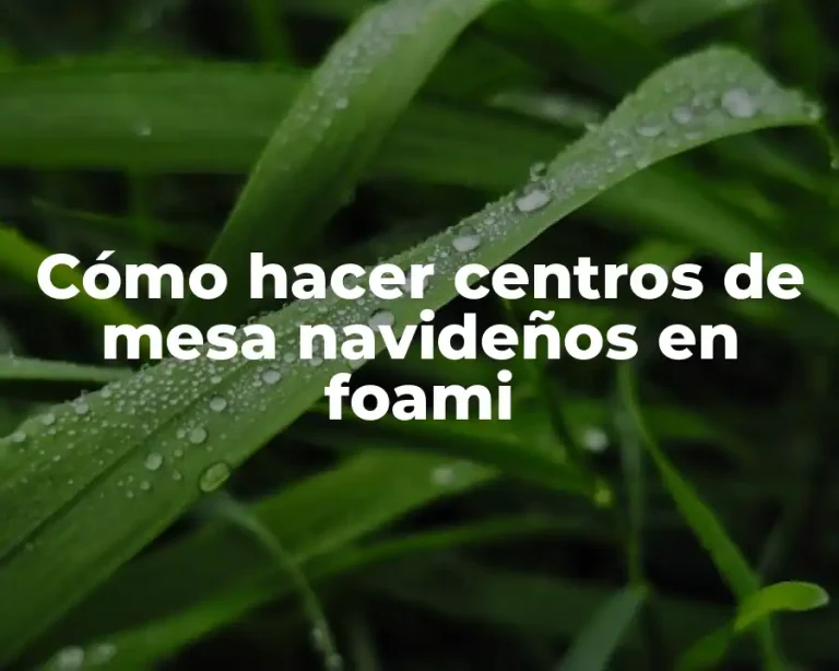 Cómo hacer centros de mesa navideños en foami