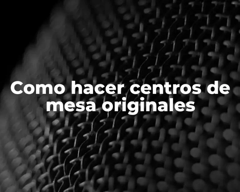 Como hacer centros de mesa originales