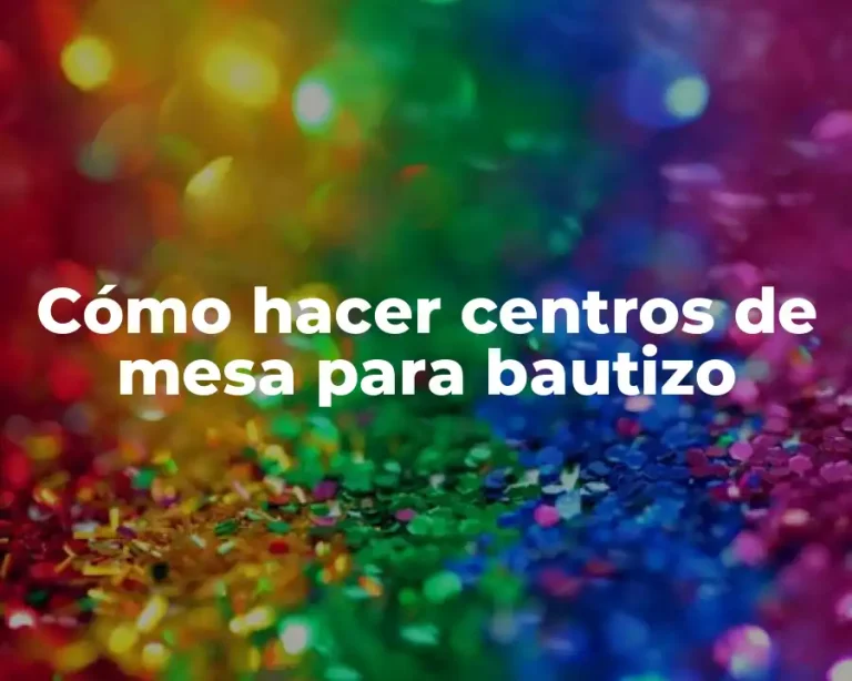 Cómo hacer centros de mesa para bautizo