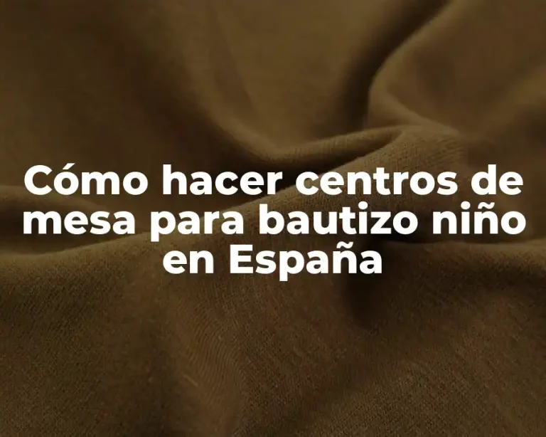 Cómo hacer centros de mesa para bautizo niño en España