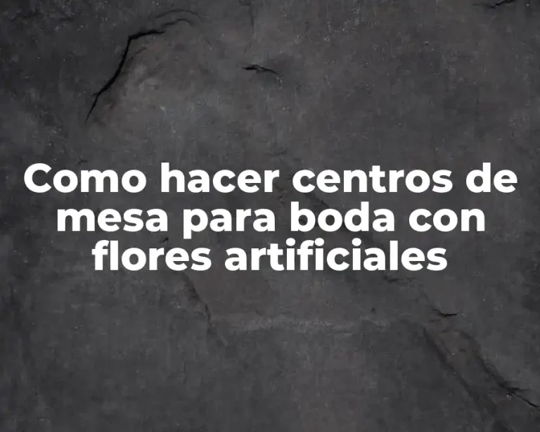 Como hacer centros de mesa para boda con flores artificiales