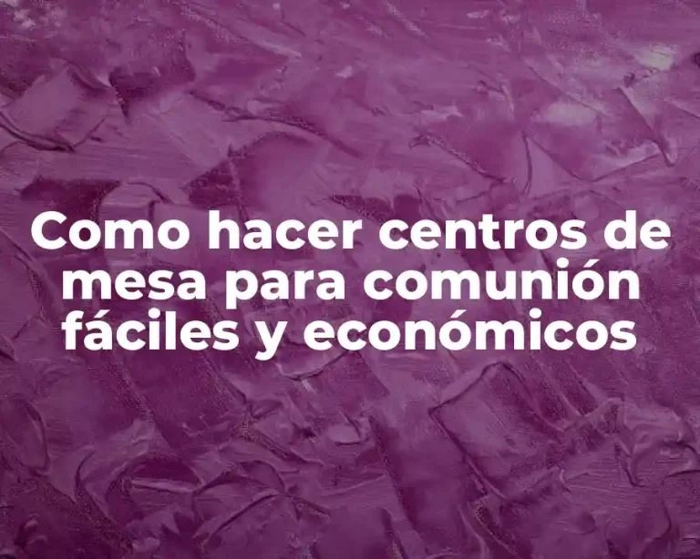 Como hacer centros de mesa para comunión fáciles y económicos
