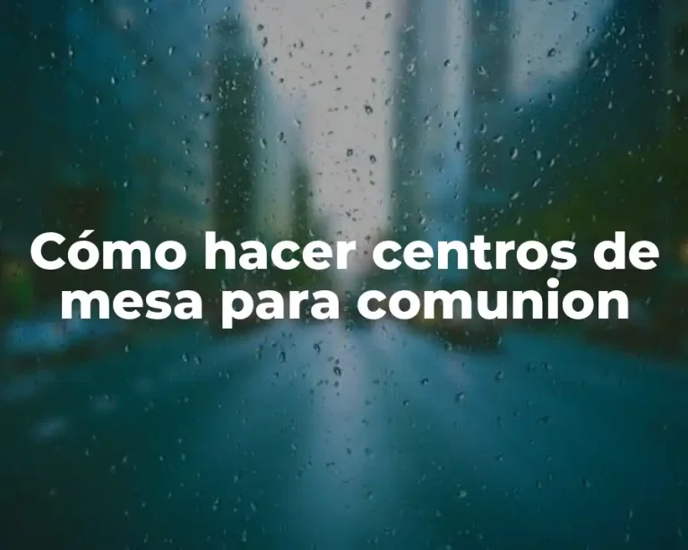 Cómo hacer centros de mesa para comunion