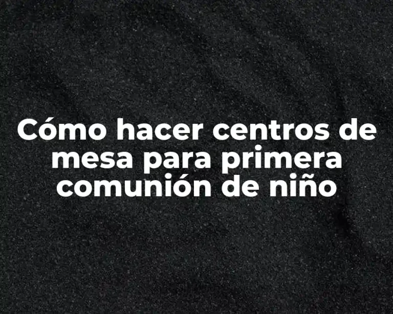 Cómo hacer centros de mesa para primera comunión de niño