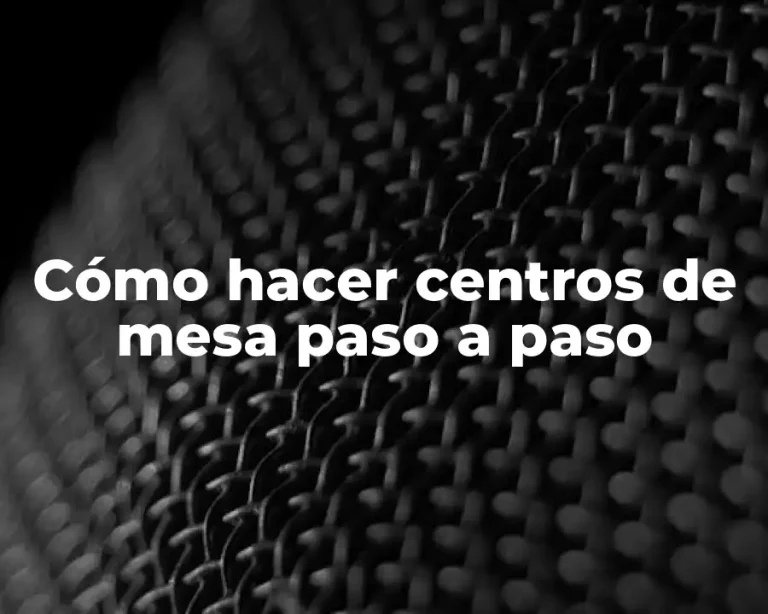 Cómo hacer centros de mesa paso a paso