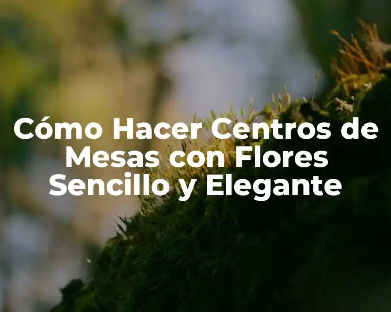 Cómo Hacer Centros de Mesas con Flores Sencillo y Elegante