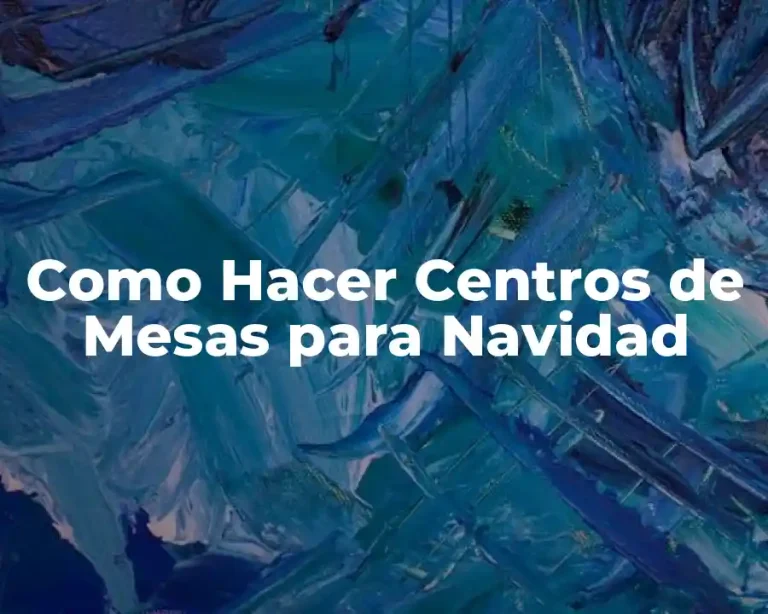 Como Hacer Centros de Mesas para Navidad