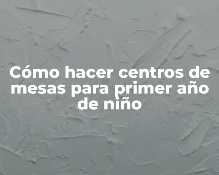 Cómo hacer centros de mesas para primer año de niño