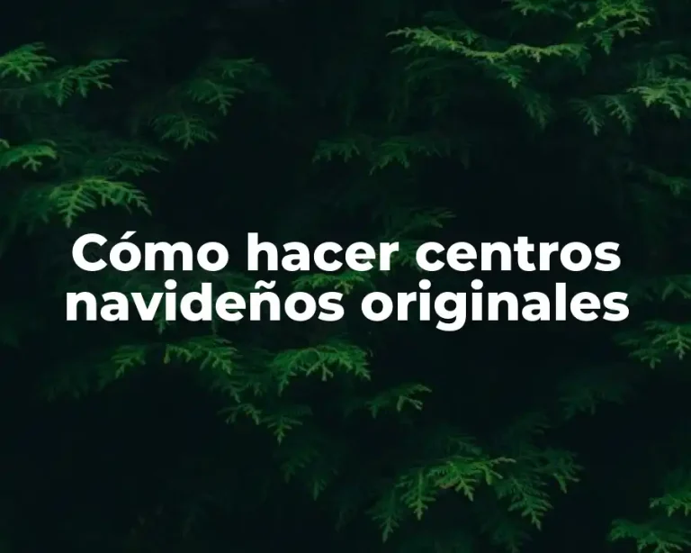 Cómo hacer centros navideños originales