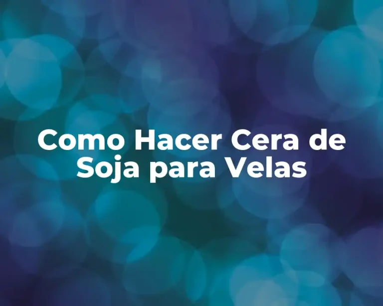Como Hacer Cera de Soja para Velas