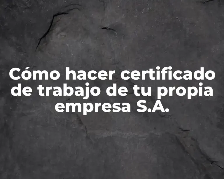 Cómo hacer certificado de trabajo de tu propia empresa S.A.