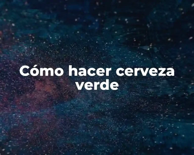 Cómo hacer cerveza verde