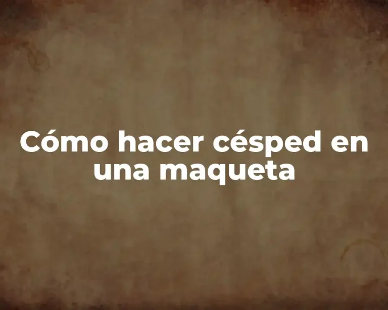 Cómo hacer césped en una maqueta