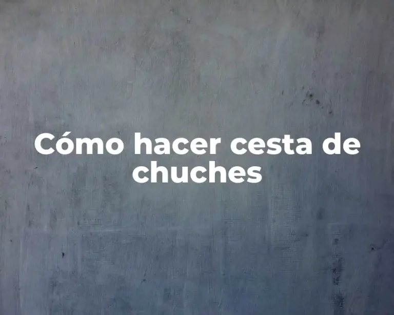 Cómo hacer cesta de chuches