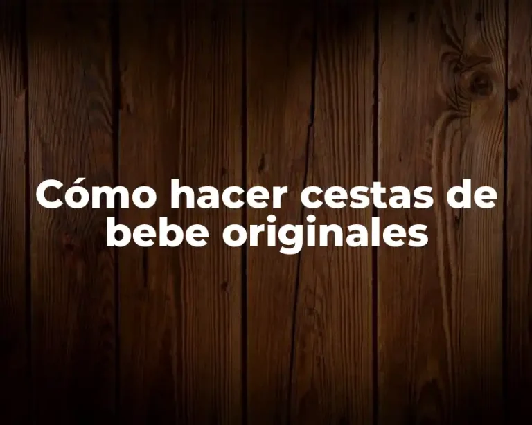 Cómo hacer cestas de bebe originales