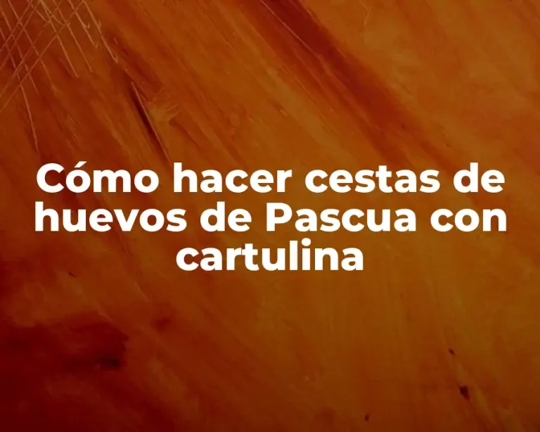 Cómo hacer cestas de huevos de Pascua con cartulina