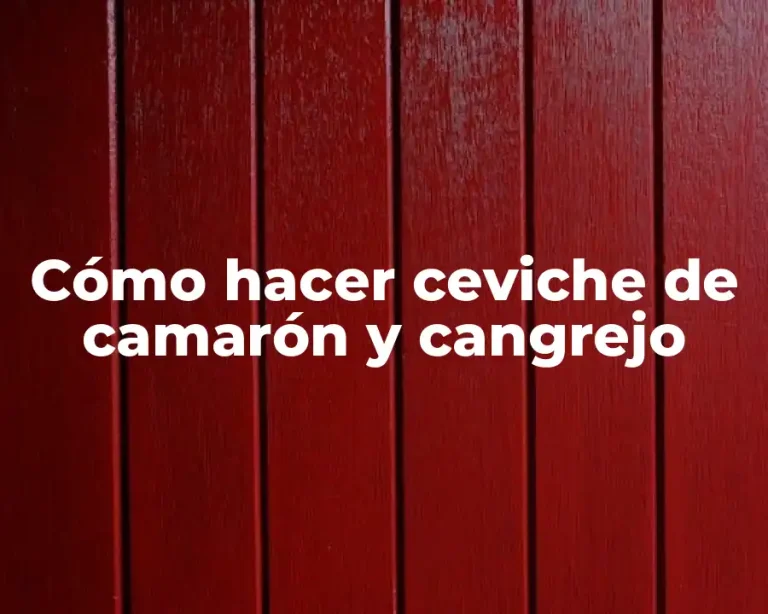 Cómo hacer ceviche de camarón y cangrejo