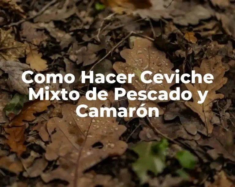 Como Hacer Ceviche Mixto de Pescado y Camarón