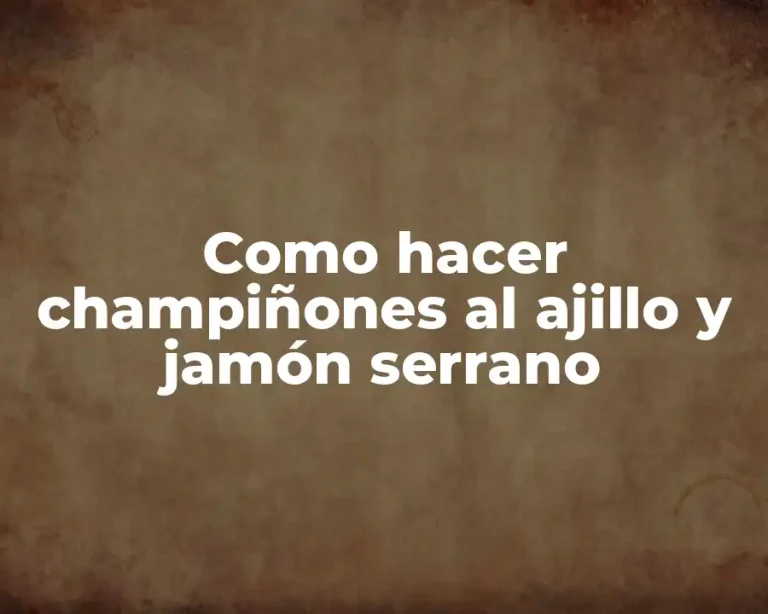 Como hacer champiñones al ajillo y jamón serrano