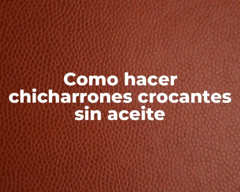 Como hacer chicharrones crocantes sin aceite