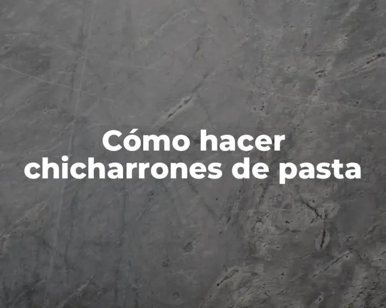 Cómo hacer chicharrones de pasta