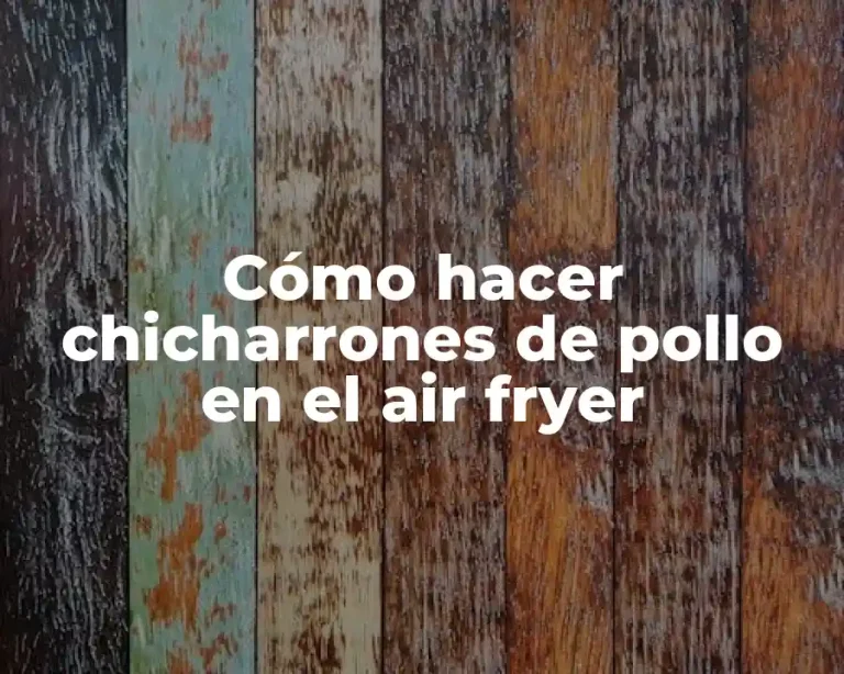 Cómo hacer chicharrones de pollo en el air fryer