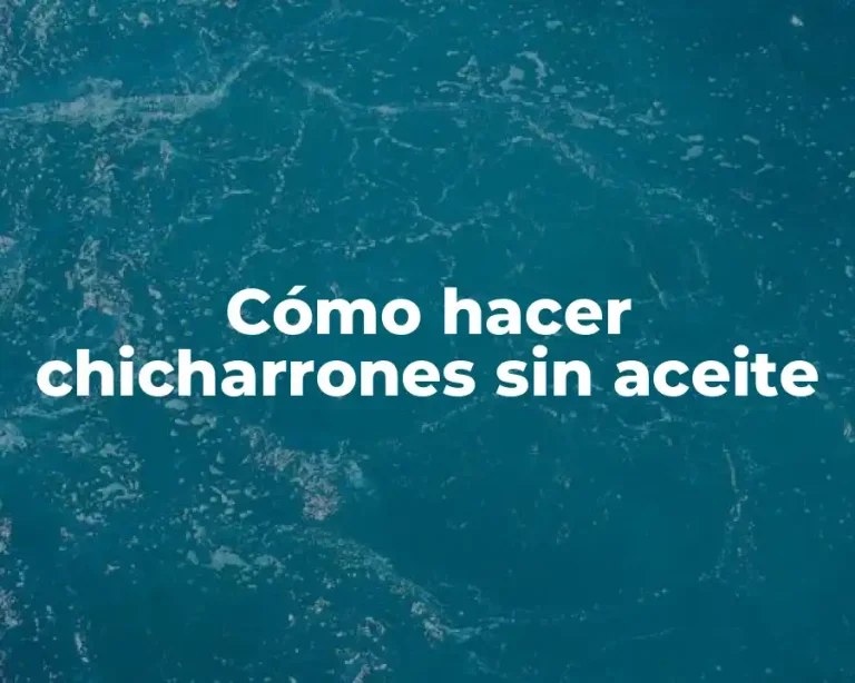 Cómo hacer chicharrones sin aceite