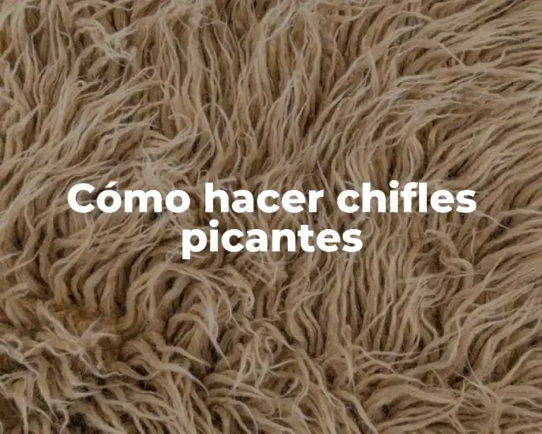 Cómo hacer chifles picantes