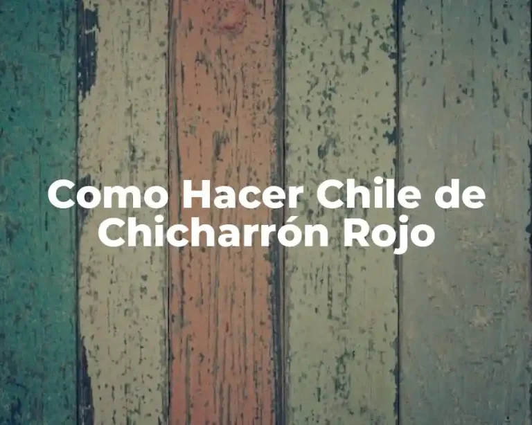 Como Hacer Chile de Chicharrón Rojo