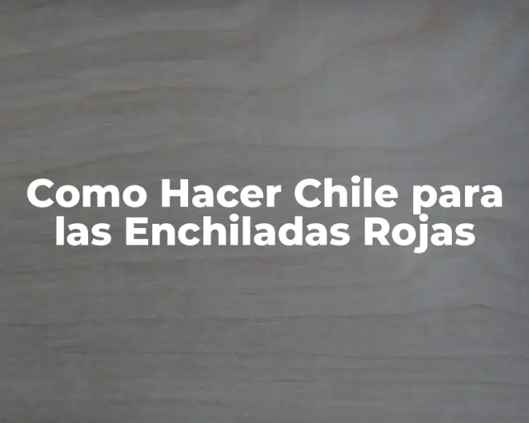 Como Hacer Chile para las Enchiladas Rojas