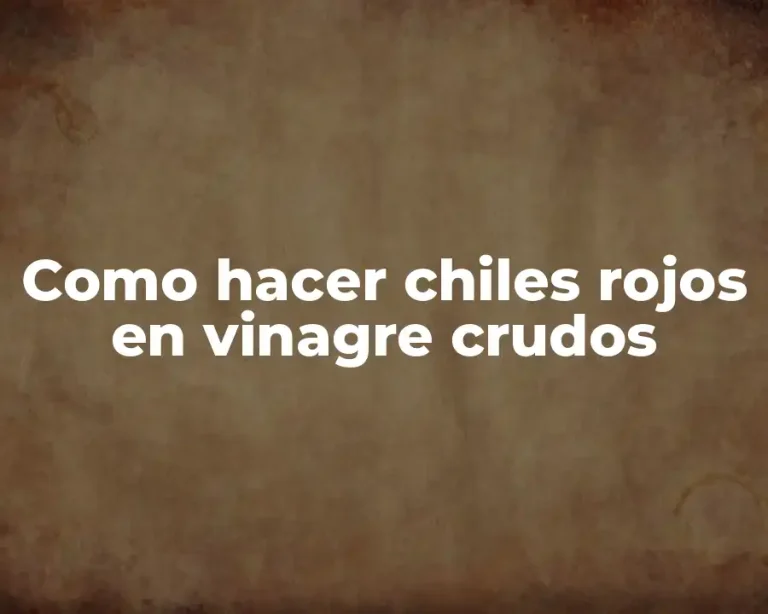 Como hacer chiles rojos en vinagre crudos
