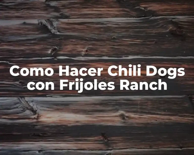 Como Hacer Chili Dogs con Frijoles Ranch