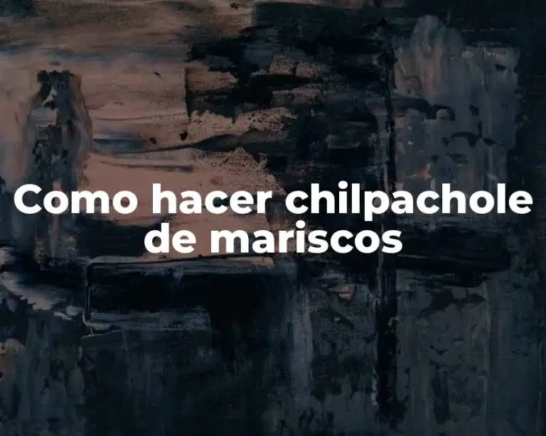 Como hacer chilpachole de mariscos