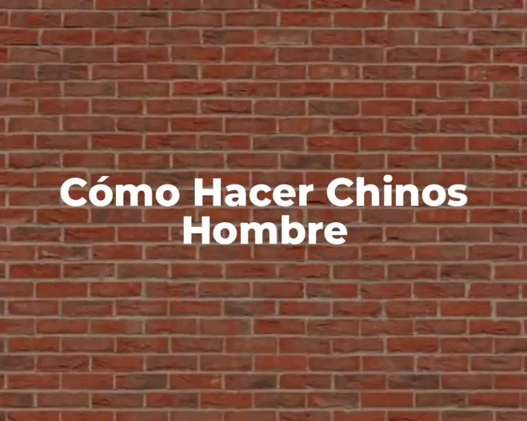 Cómo Hacer Chinos Hombre