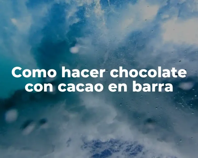 Como hacer chocolate con cacao en barra
