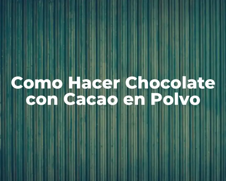Como Hacer Chocolate con Cacao en Polvo