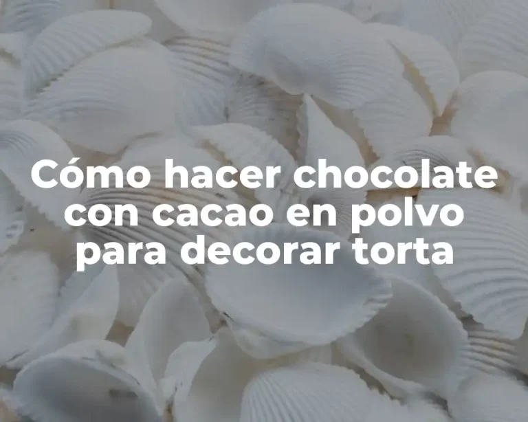Cómo hacer chocolate con cacao en polvo para decorar torta